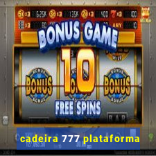 cadeira 777 plataforma